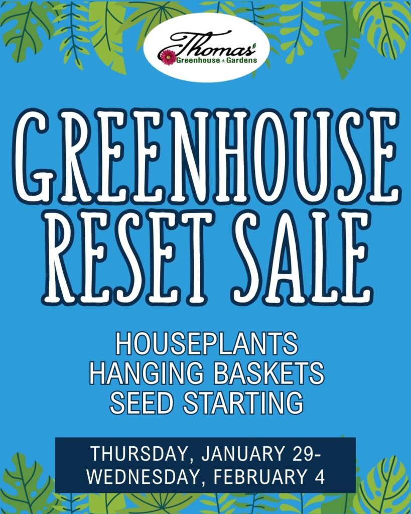 Thomas Greenhouse & Gardens in Mukwonago, WI Greenhouse Reset Sale slide with dates January 29–February 4, 2026 and categories houseplants, hanging baskets, and seed starting.